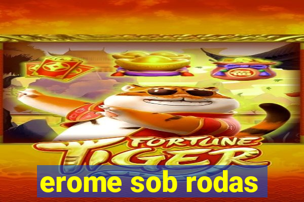 erome sob rodas